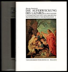 Die Auferweckung des Lazarus in der niederl�ndischen Kunst von 1400 bis 1700 : Ikonographie und Ikonologie / Herwig Guratzsch