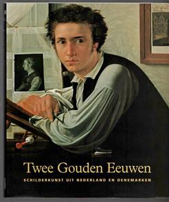 Twee Gouden Eeuwen : schilderkunst uit Nederland en Denemarken