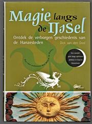 Magie langs de IJssel, ontdek de verborgen geschiedenis van de Hanzesteden