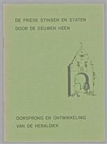 De Friese stinsen en staten door de eeuwen heen : Oorsprong en ontwikkeling van de heraldiek.