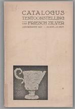 Catalogus der tentoonstelling van antieke goud- en zilverwerken : gehouden ter gelegenheid van het honderd-jarig bestaan van het Friesch genootschap van geschied-, oudheid- en taalkunde in het Friesch Museum te Leeuwarden, 15 augustus-15 september 19