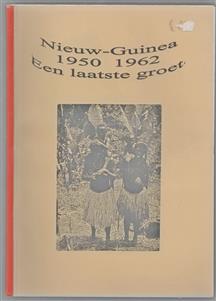 Nieuw Guinea 1950 1962  een laatste groet