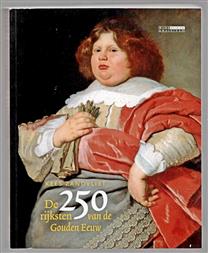 De 250 rijksten van de Gouden Eeuw : kapitaal, macht, verwantschap en levensstijl