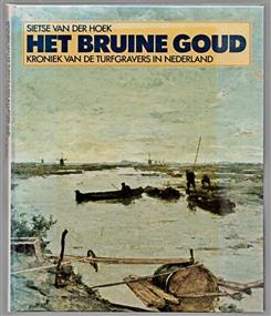 Het bruine goud : kroniek van de turfgravers in Nederland