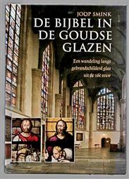 De bijbel in de Goudse Glazen : een wandeling langs gebrandschilderd glas uit de 16e eeuw