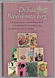 De hele Bibelebontse berg : de geschiedenis van het kinderboek in Nederland en Vlaanderen van de middeleeuwen tot heden.