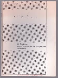 60 Plakate - Neun hollandische Graphiker 1965 - 1970