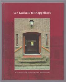 Van Koekolk tot Koppelkerk : de geschiedenis van de gereformeerde kerk in Bredevoort. dl. 1: