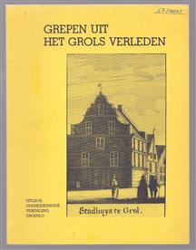 Grepen uit het Grols verleden.   Dl. 1
