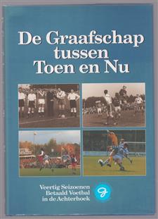 De Graafschap tussen Toen en Nu, veertig seizoenen betaald voetbal in de Achterhoek