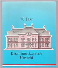 75 Jaar Kromhoutkazerne Utrecht, een historische terugblik