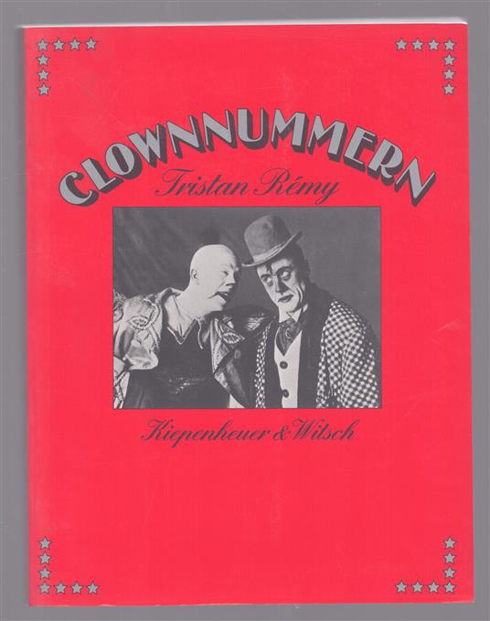 Clownnummern ; Aus dem Franzosischen ubertragen von Wendula Killmayer und Tankred Dorst, Gesam. und herausgeg. von Tristan Remy