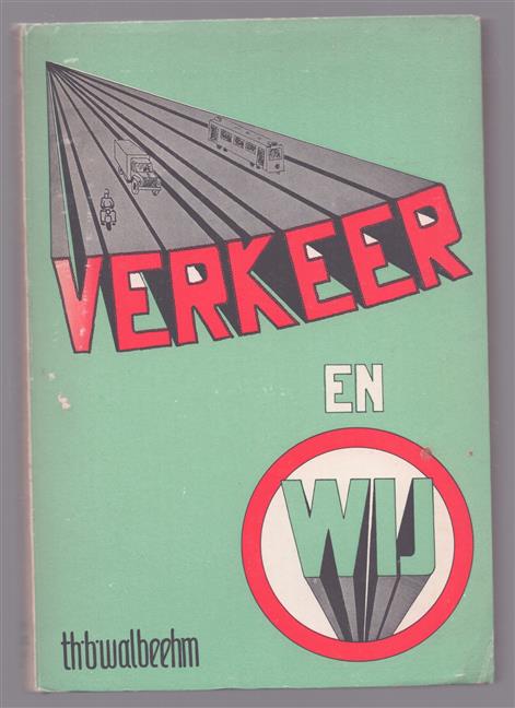 Verkeer en wij, een meer praktische dan theoretische beschouwing over het verkeersongeval en over de maatregelen, die hiertegen kunnen worden genomen