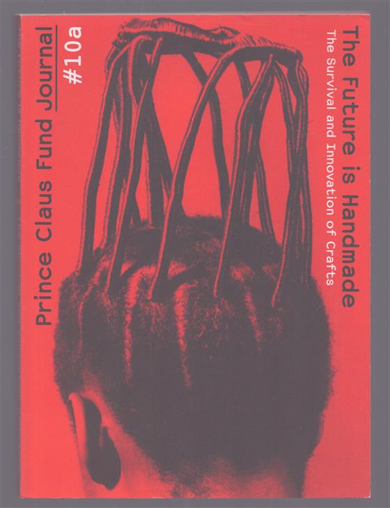 Prins Claus  fund Journal #10a – The Future is Handmade: The Survival and Innovation of Crafts
