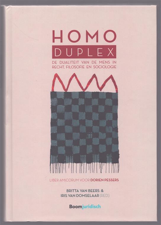Homo duplex, de dualiteit van de mens in recht, filosofie en sociologie, liber amicorum voor Dorien Pessers