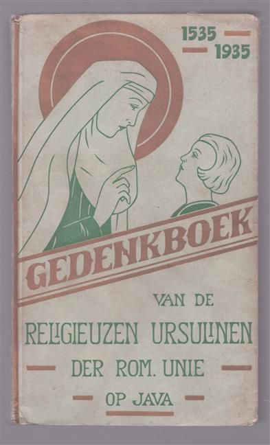 Gedenkboek van de religieuzen Ursulinen der Rom. Unie op Java 1535-1935
