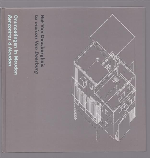 Het Van Doesburghuis = La maison Van Doesburg, ontmoetingen in Meudon, rencontres � Meudon