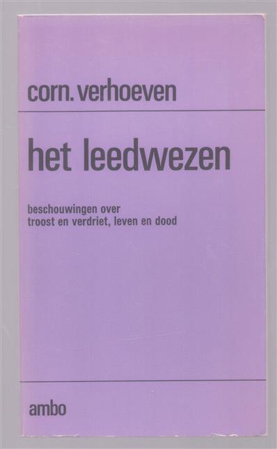 Het leedwezen, [beschouwingen over troost en verdriet, leven en dood]