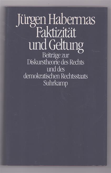 Faktizitat und Geltung : Beitrage zur Diskurstheorie des Rechts und des demokratischen Rechtsstaats