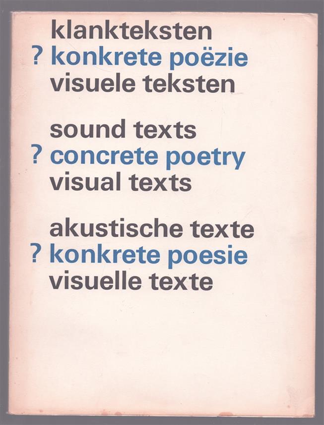 Klankteksten, konkrete poezie, visuele teksten = Sound texts, concrete poetry, visual texts = Akustische Texte, konkrete Poesie, visuelle Texte