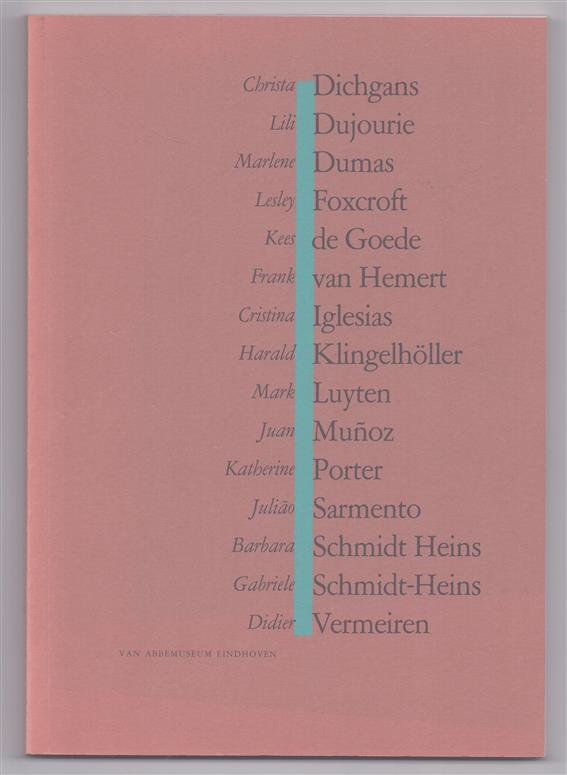 Christa Dichgans, Lili Dujourie, Marlene Dumas, Lesley Foxcroft, Kees de Goede, Frank van Hemert, Cristina Iglesias, Harald Klingelh�ller, Mark Luyten, Juan Mu�oz, Katherine Porter, Juli�o Sarmento, Barbara Schmidt-Heins, Gabriele Schmidt-Heins, Didi