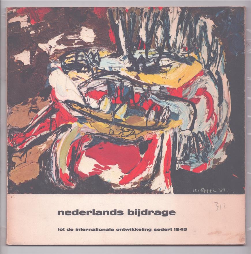 Nederlands bijdrage tot de internationale ontwikkeling sedert 1945 = La contribution hollandaise au d�veloppement international de l'art depuis 1945 = The dutch contribution to the international development of art since 1945