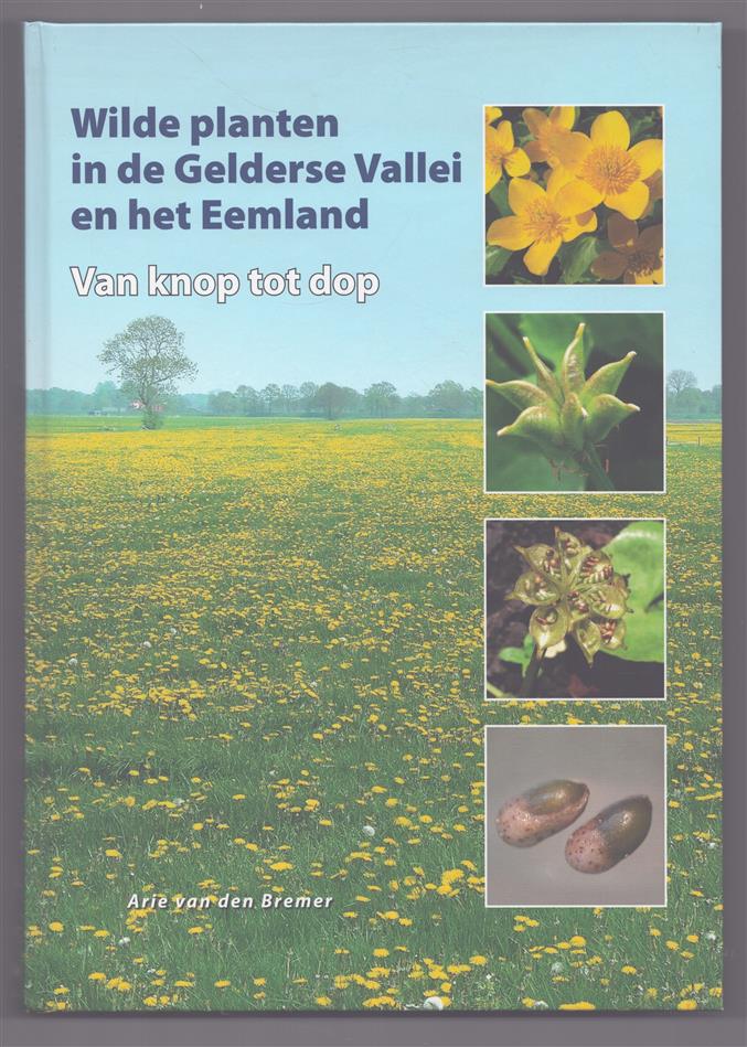 Wilde planten in de Gelderse Vallei en het Eemland, van knop tot dop