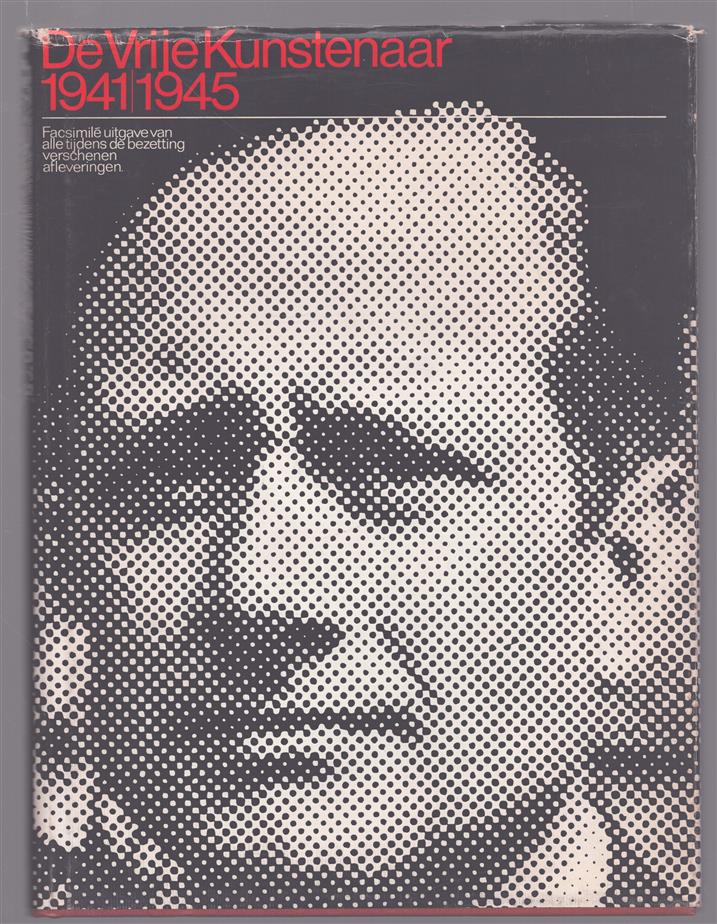 De vrije kunstenaar, 1941-1945 : facsimil� herdruk van alle tijdens de bezetting verschenen afleveringen = facsimile reprint of all issues published during the german occupation