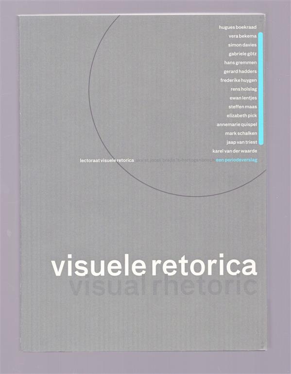 Visuele retorica = Visual rhetoric, een periodeverslag 20[03 2004 2005 20]06 van het lectoraat visuele retorica