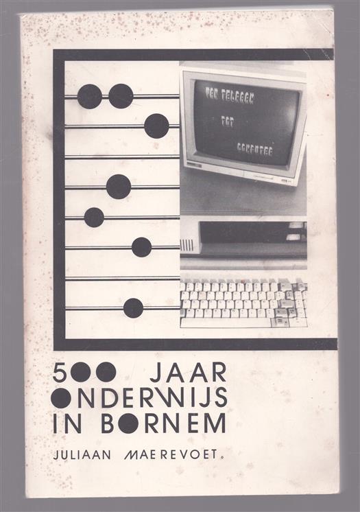 500 jaar onderwijs in Bornem - Van telraam tot computer ( geschiedenis van Bornem derde deel)