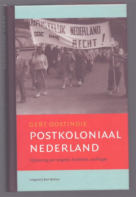 Postkoloniaal Nederland, vijfenzestig jaar vergeten, herdenken, verdringen