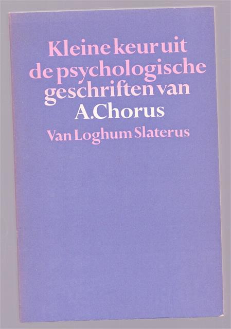Kleine keur uit de psychologische geschriften van A. Chorus, bij zijn afscheid als hoogleraar in de psychologie te Leiden