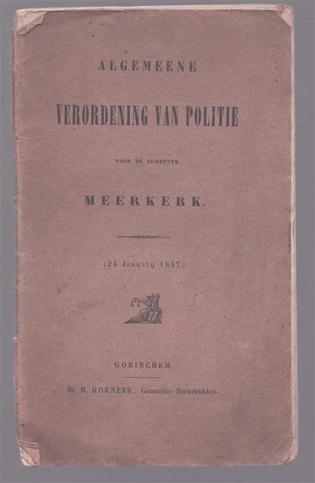 Algemeene Verordening van Politie voor de Gemeente Meerkerk
