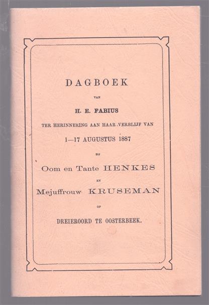 Het dagboek van H. E. Fabius ter herinnering aan haar verblijf van 1-17 augustus 1887 bij Oom en Tante Henkes en Mejuffrouw Kruseman op Dreieroord te Oosterbeek