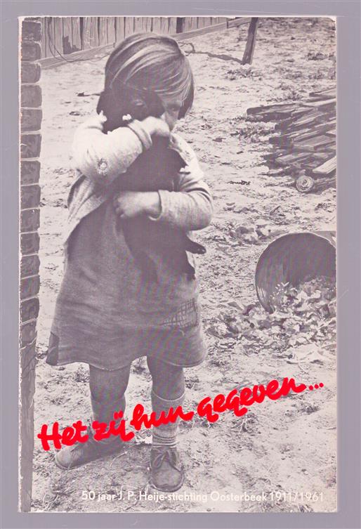 Leven en werken in de J.P. Heije-stichting te Oosterbeek 50 jaar J.P. Heije Stichting