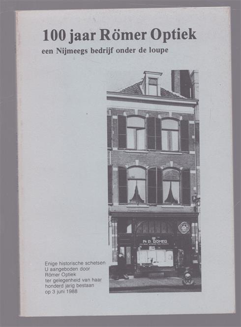 100 jaar Romer optiek, een Nijmeegs bedrijf onder de loupe