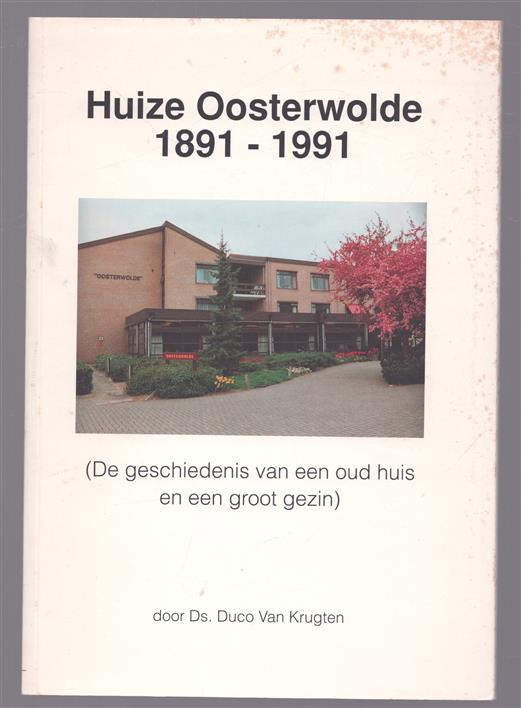 Huize Oosterwolde 1891 - 1991 (geschiedenis van een oud huis en een groot gezin)
