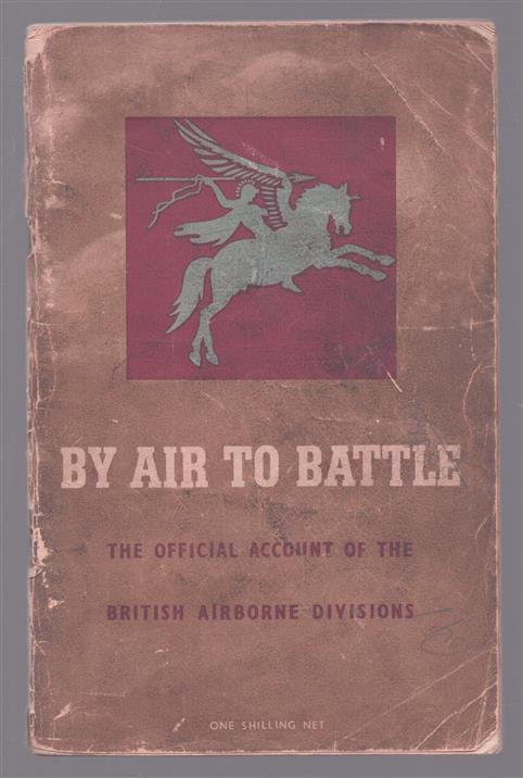 By air to battle, the official account of the British Airborne Divisions