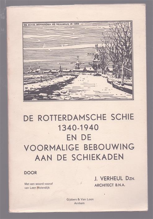 De Rotterdamse Schie, 1340-1940 en de voormalige bebouwing aan de Schiekaden, enkele historische gegevens betreffende de 600-jaar bestaande Rotterdamschee Schie alsmede een ge�llustreerd overzicht van de meerendeels omstreeks 1875-1880 verdwenen stat