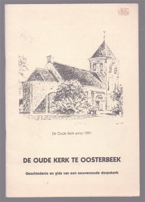 De oude kerk te Oosterbeek - Geschiedenis van een eeuwenoude dorpskerk
