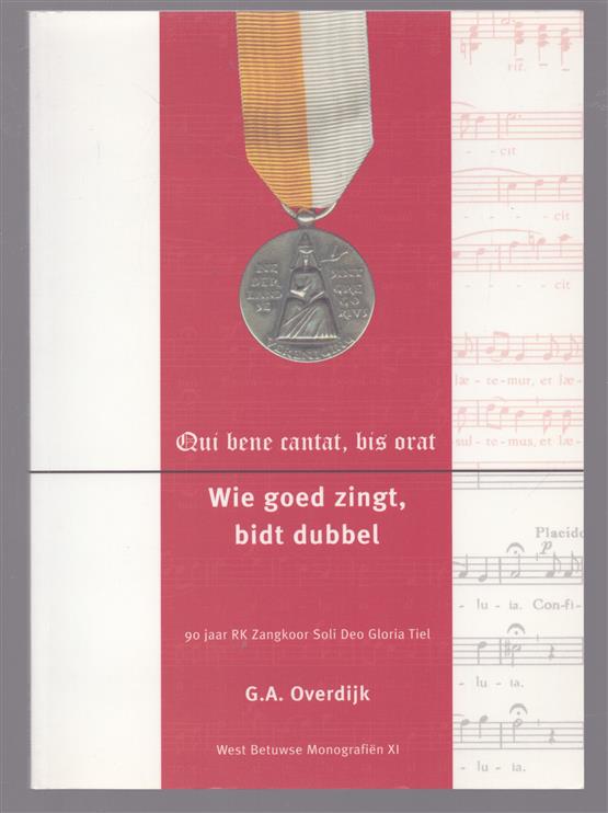 Qui bene cantat, bis orat = Wie goed zingt, bidt dubbel, 90 jaar RK zangkoor Soli Deo Gloria, Tiel