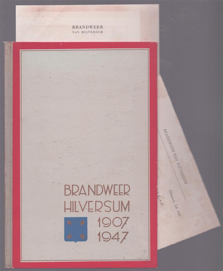 Gedenkboek ter gelegenheid van het 40 jarig bestaan der Hilversumse Brandweer. 1907 - 1947.