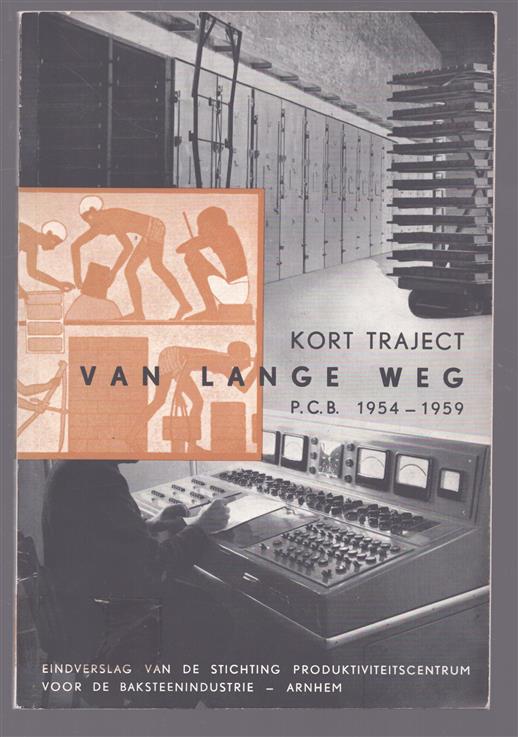 Kort traject van lange weg, P.C.B. 1954-1959, eindverslag van de stichting produktiviteitscentrum voor de baksteenindustrie