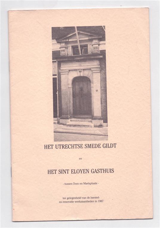 Het Utrechtse Smede Gildt en het Sint Eloyen Gasthuis : tussen Dom en Mariaplaats