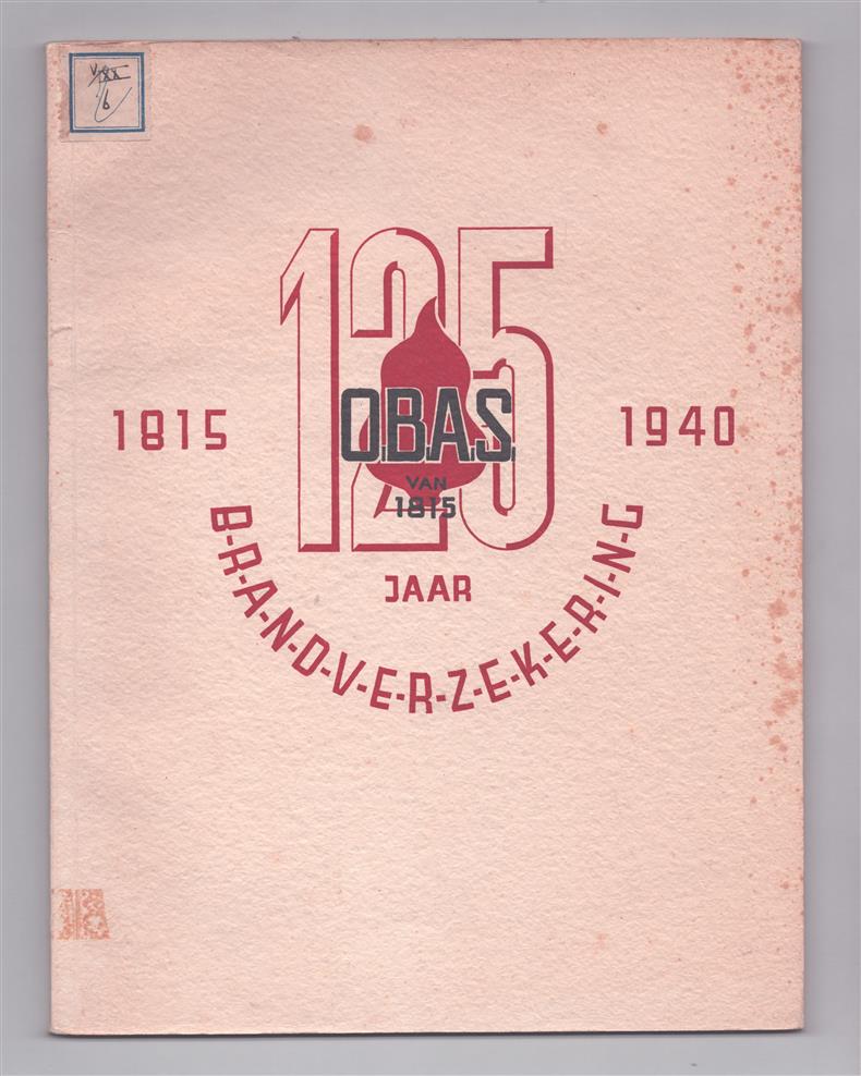 125 jaar brandverzekering op onderlinge grondslag 1815–1940 (Geïllustreerd jubileum- en gedenkboek van een brandverzekeringsmaatschappij)