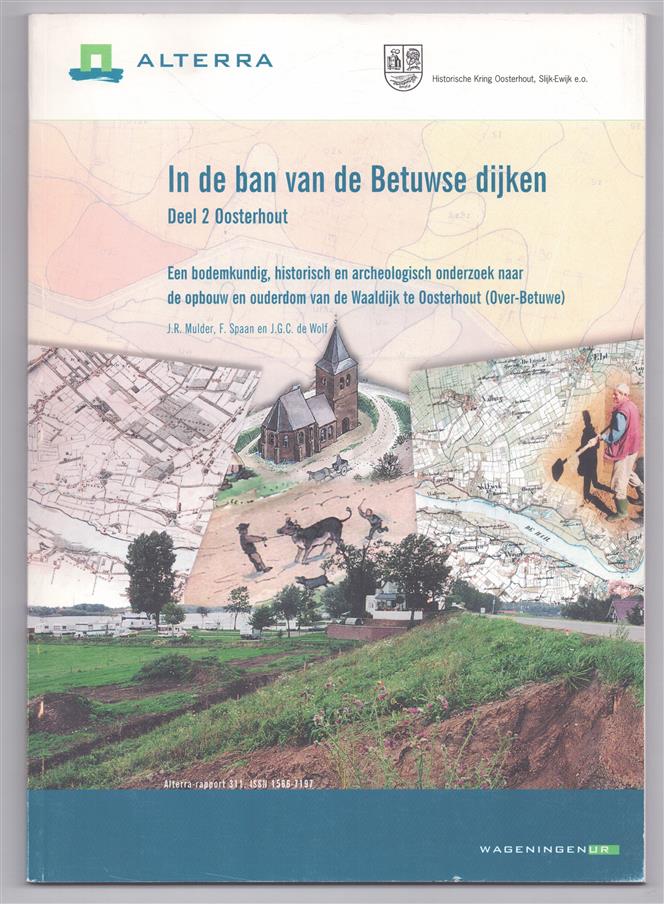 Dl. 2: Oosterhout : Een bodemkundig, historisch en archeologisch onderzoek naar de opbouw en ouderdom van de Waaldijk te Oosterhout (Over-Betuwe), In de ban van de Betuwse dijken