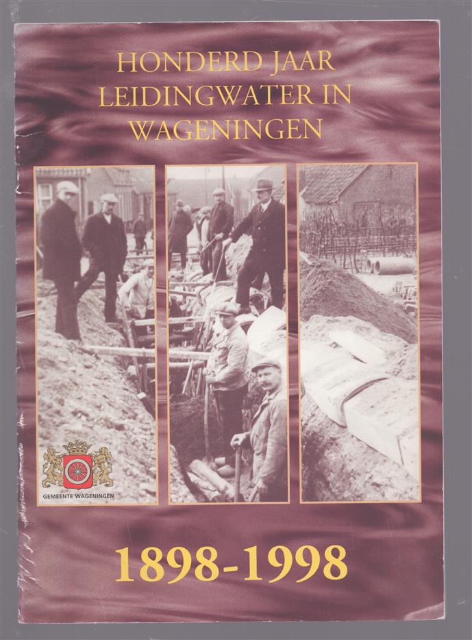 Honderd jaar leidingwater in Wageningen, 1898-1998