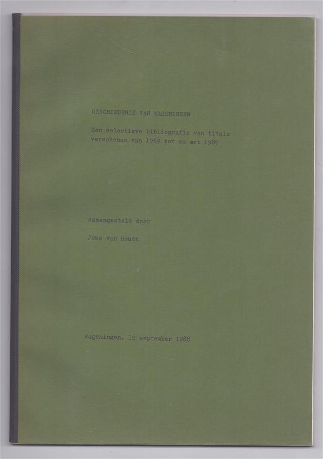 Geschiedenis van Wageningen – Een selectieve bibliografie van titels verschenen van 1969 tot en met 1987