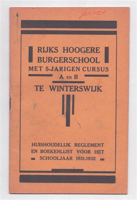 Rijks Hoogere Burgerschool. Met vijfjarige Cursus ( A en B) te Winterswijk. Huishoudelijk regelement en boekenlijst voor het jaar 1931 - 1932.