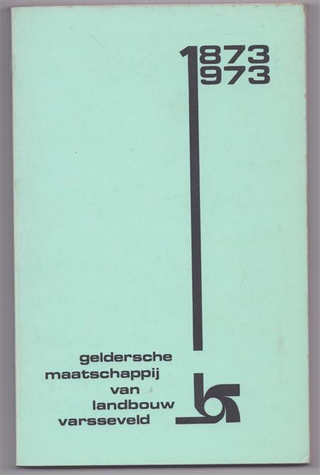 100 jaar GELDERSCHE MAATSCHAPPIJ VAN LANDBOUW VARSEVELD - Jubileumboek / streek- en landbouwgeschiedenis